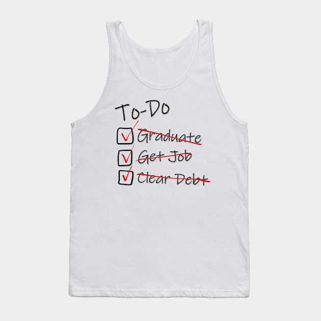 To-Do list for Life - Debt Free - Graduation Job Debt funny Tank Top by LuneFolk